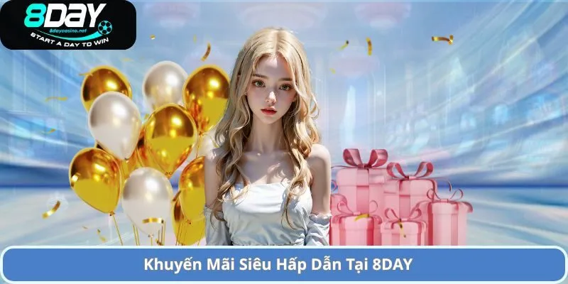 Giới Thiệu 3 Khuyến Mãi Siêu Hấp Dẫn Tại 8DAY