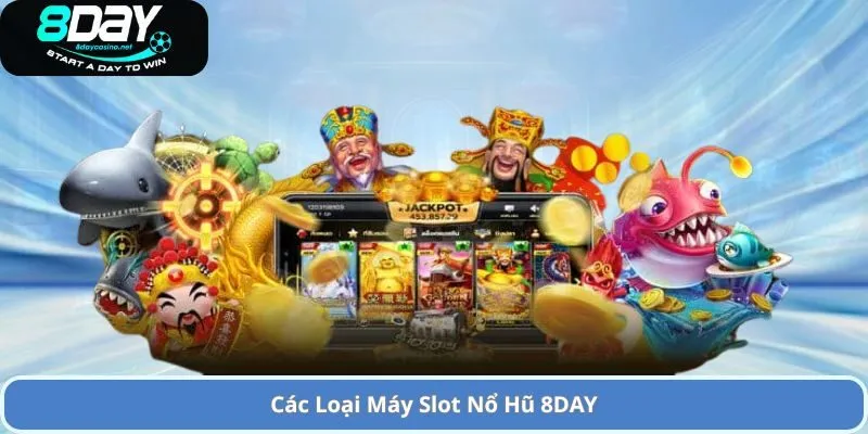 Các Loại Máy Slot Nổ Hũ 8DAY