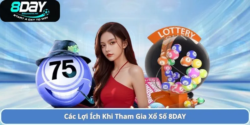 Các Lợi Ích Khi Tham Gia Xổ Số 8DAY