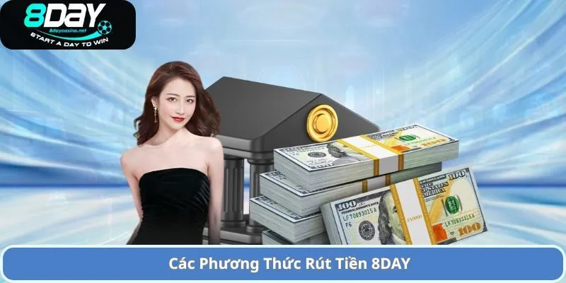 Hướng Dẫn Quy Trình Rút Tiền 8DAY – Nhanh Chóng và An Toàn 1 Các Phương Thức Rút Tiền 8DAY