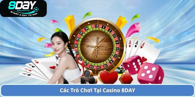 Các Trò Chơi Tại Casino 8DAY