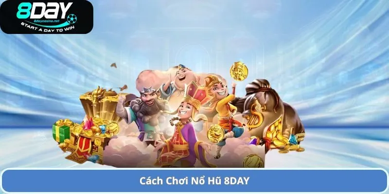 Cách Chơi Nổ Hũ 8DAY