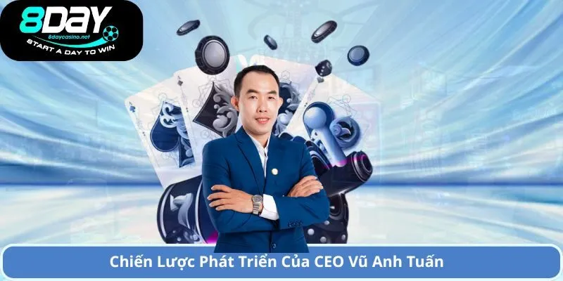 CEO Vũ Anh Tuấn 2 Chiến Lược Phát Triển Của CEO Vũ Anh Tuấn