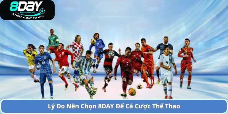Lý Do Nên Chọn 8DAY Để Cá Cược Thể Thao