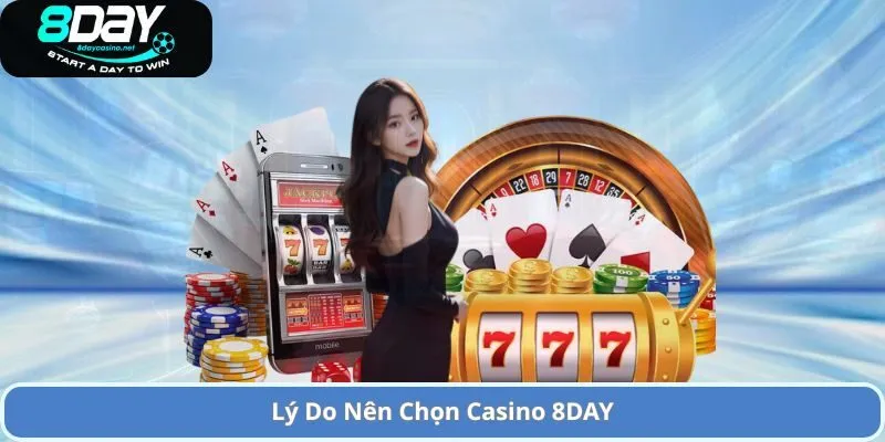 Lý Do Nên Chọn Casino 8DAY