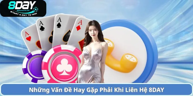 Liên Hệ 2 Những Vấn Đề Hay Gặp Phải Khi Liên Hệ 8DAY