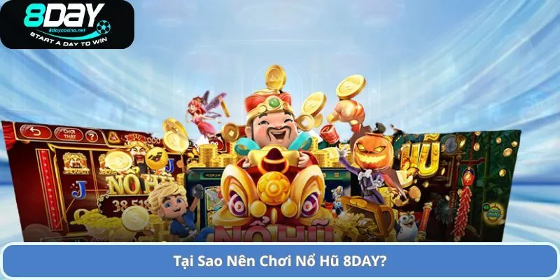 Tại Sao Nên Chơi Nổ Hũ 8DAY?