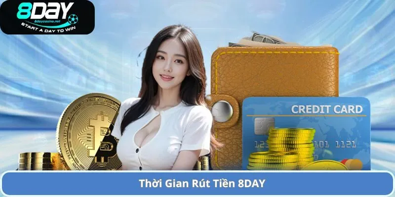 Hướng Dẫn Quy Trình Rút Tiền 8DAY – Nhanh Chóng và An Toàn 2 Thời Gian Rút Tiền 8DAY